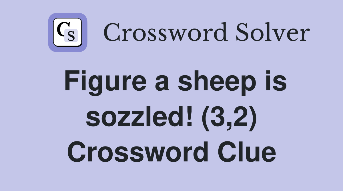 Figure a sheep is sozzled! (3,2) Crossword Clue