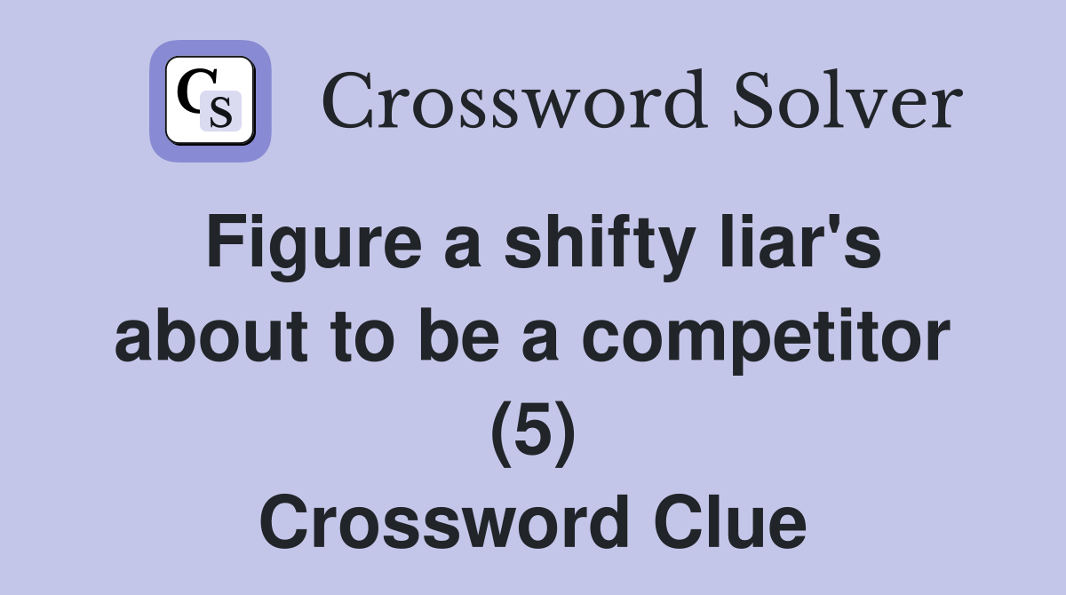 Figure a shifty liar's about to be a competitor (5) Crossword Clue