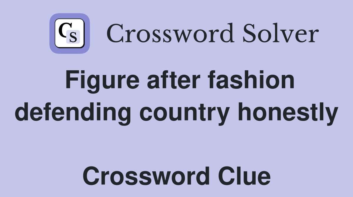 Figure after fashion defending country honestly  Crossword Clue