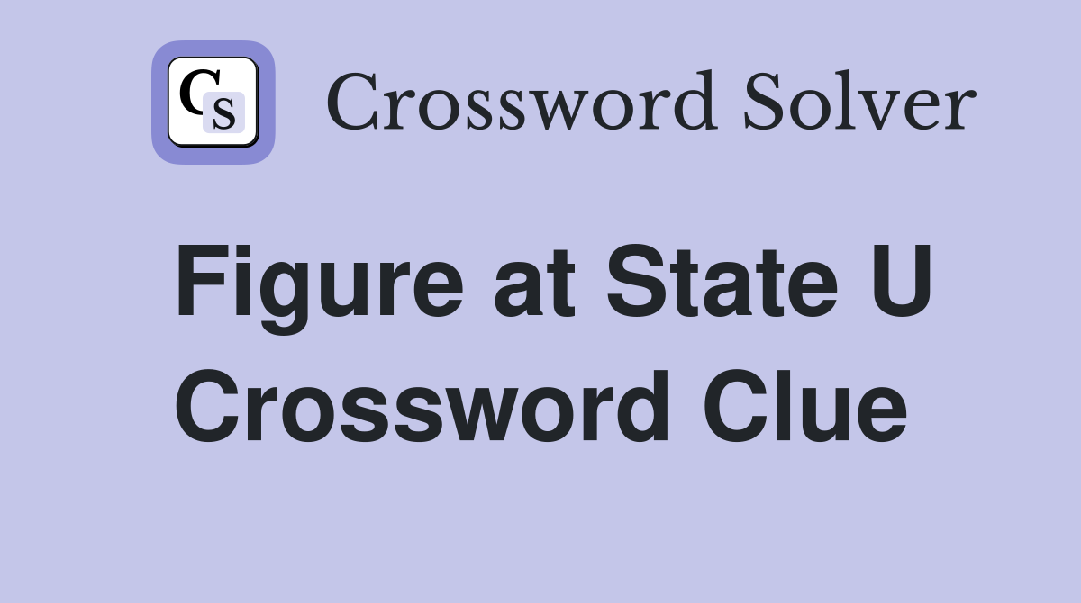 Figure at State U Crossword Clue