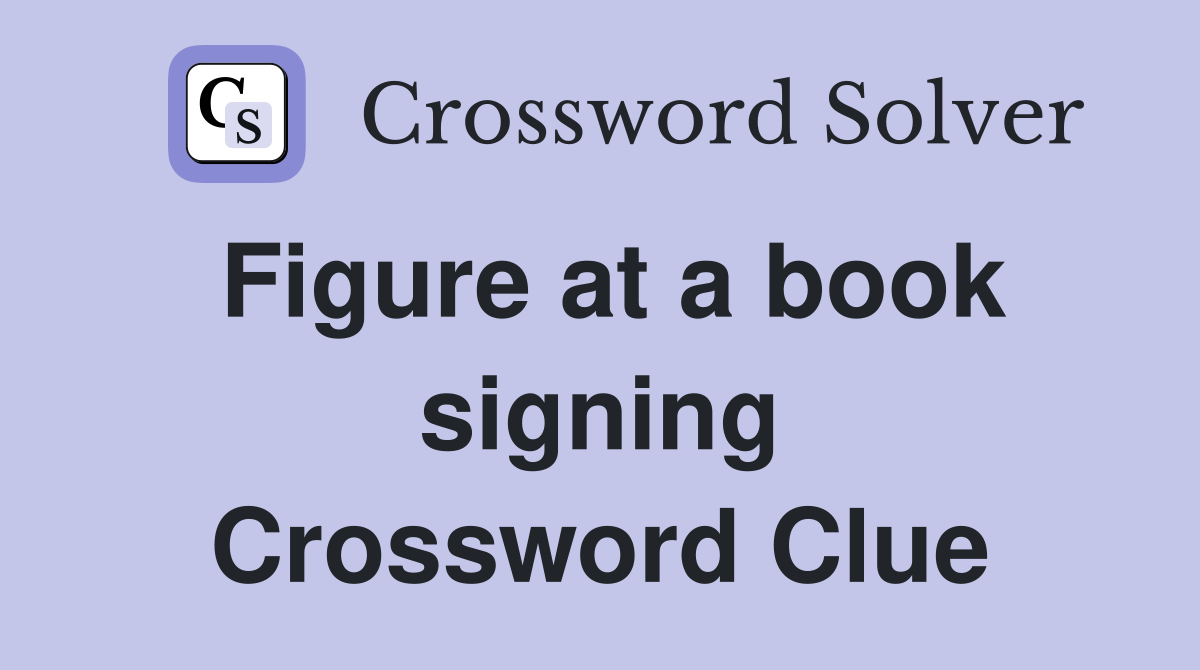 Figure at a book signing Crossword Clue