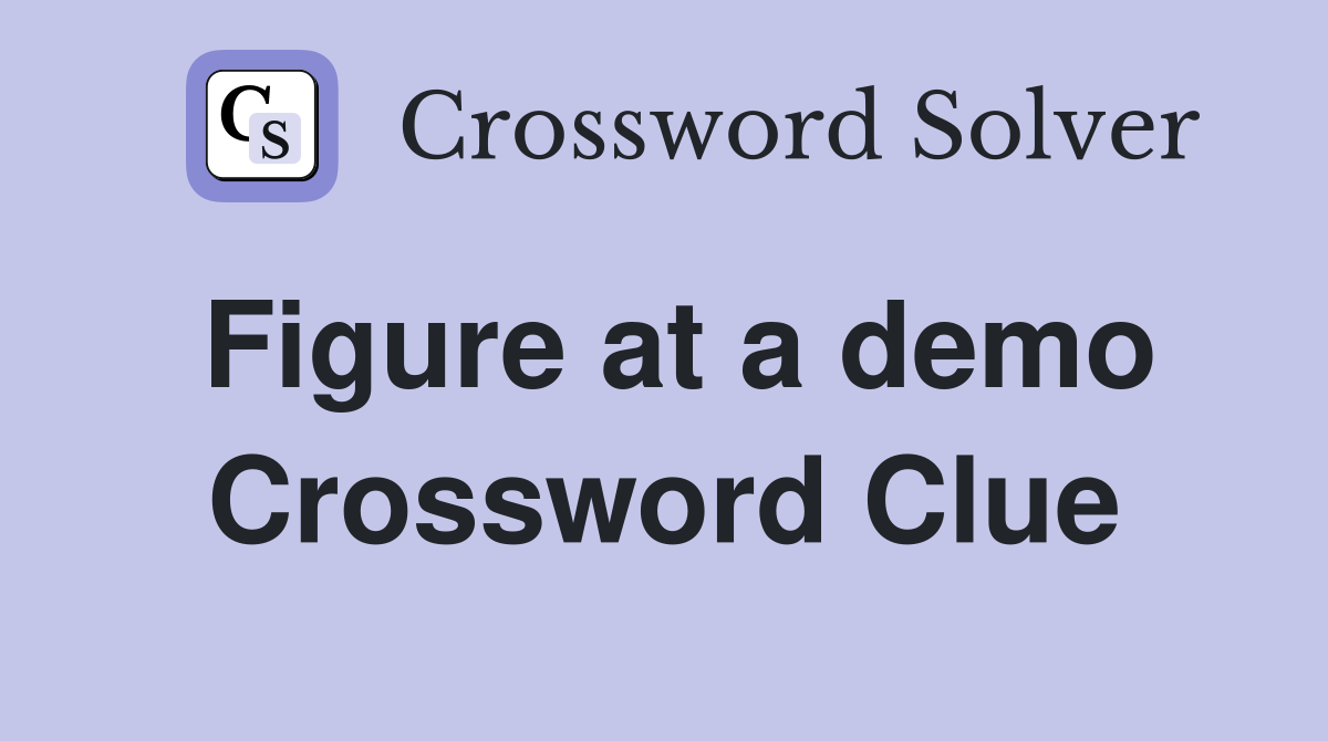 Figure at a demo Crossword Clue