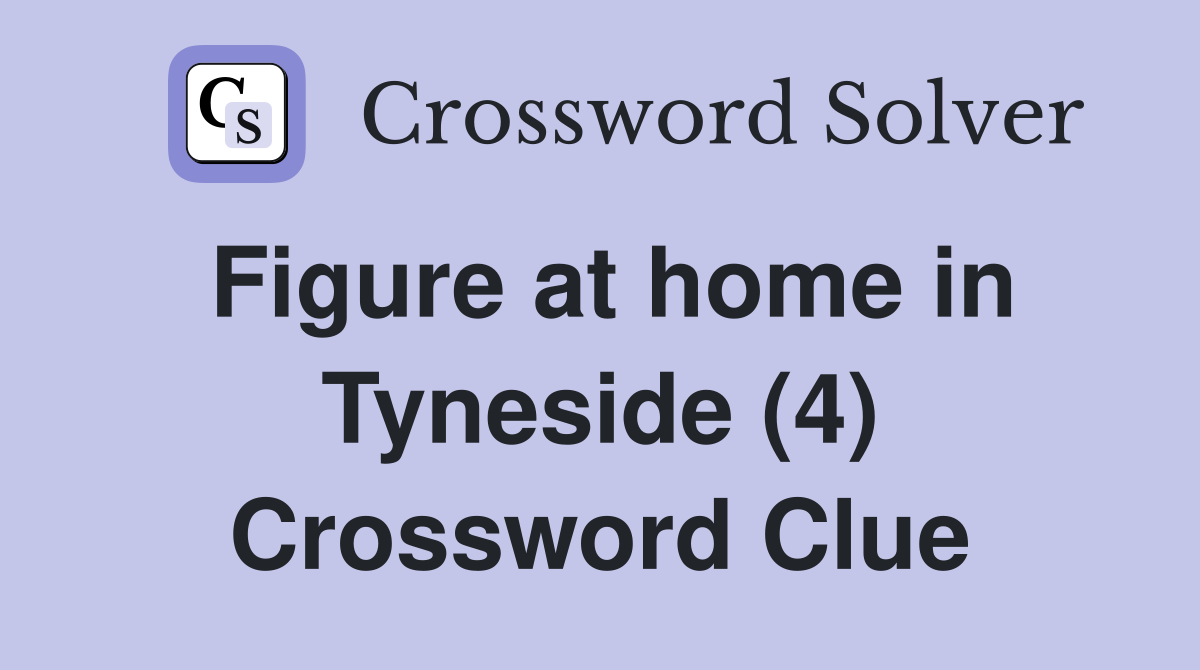 Figure at home in Tyneside (4) Crossword Clue