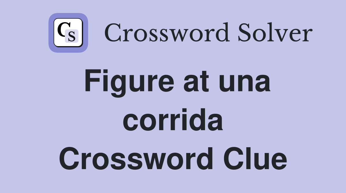 Figure at una corrida Crossword Clue