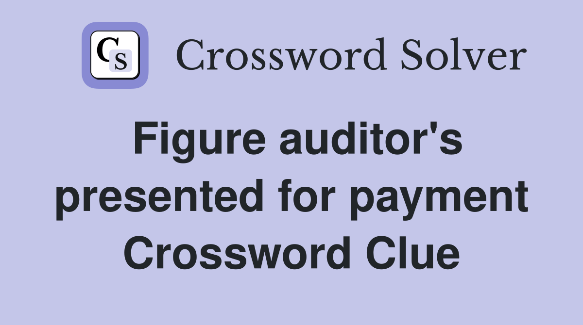 Figure auditor's presented for payment Crossword Clue