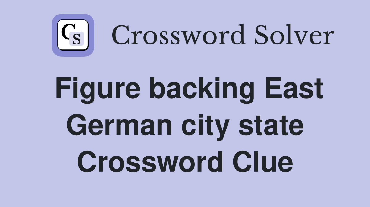 Figure backing East German city state Crossword Clue