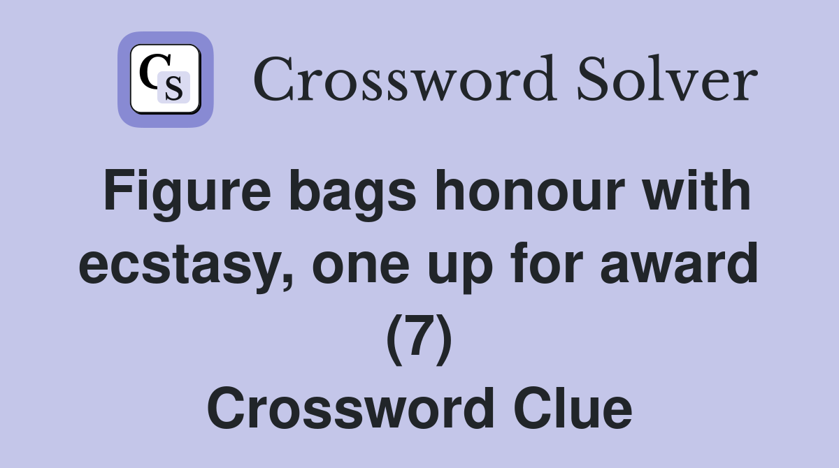 Figure bags honour with ecstasy, one up for award (7) Crossword Clue