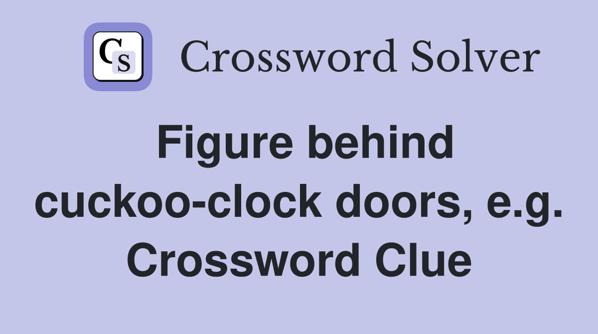 Figure behind cuckoo-clock doors, e.g. Crossword Clue