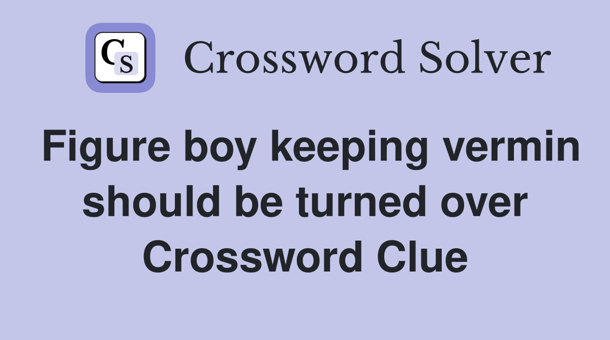 Figure boy keeping vermin should be turned over Crossword Clue
