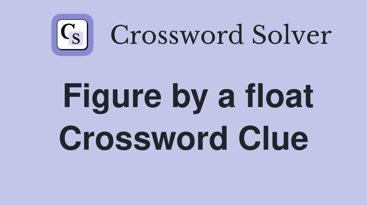 Figure by a float Crossword Clue