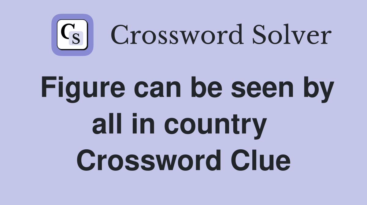 Figure can be seen by all in country  Crossword Clue