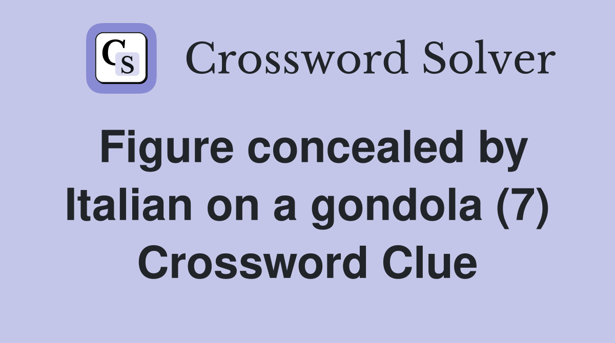 Figure concealed by Italian on a gondola (7) Crossword Clue