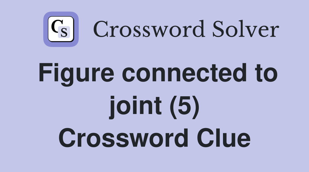 Figure connected to joint (5) Crossword Clue