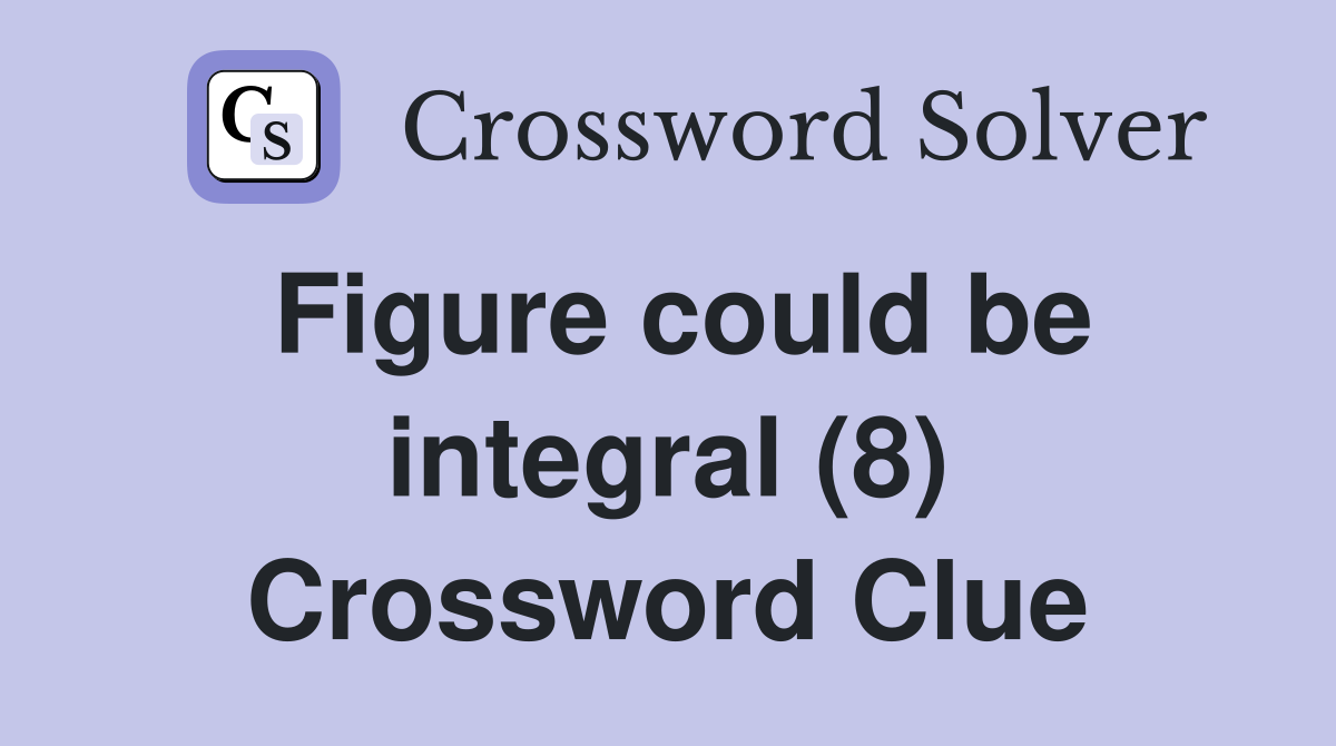 Figure could be integral (8) Crossword Clue