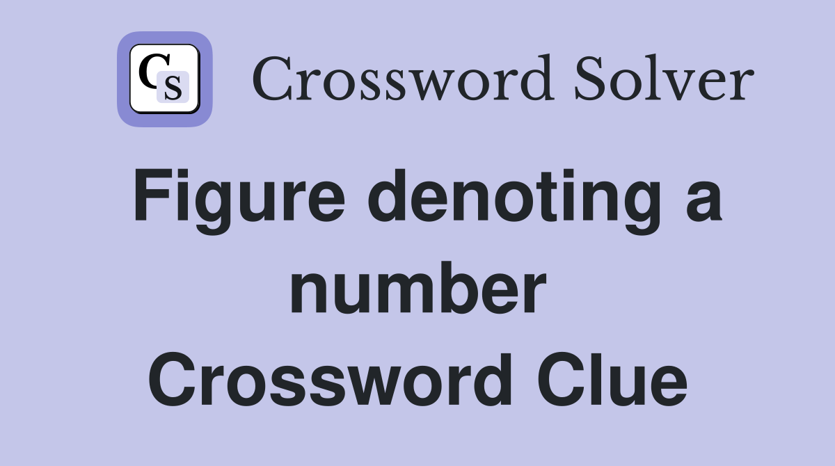 Figure denoting a number Crossword Clue
