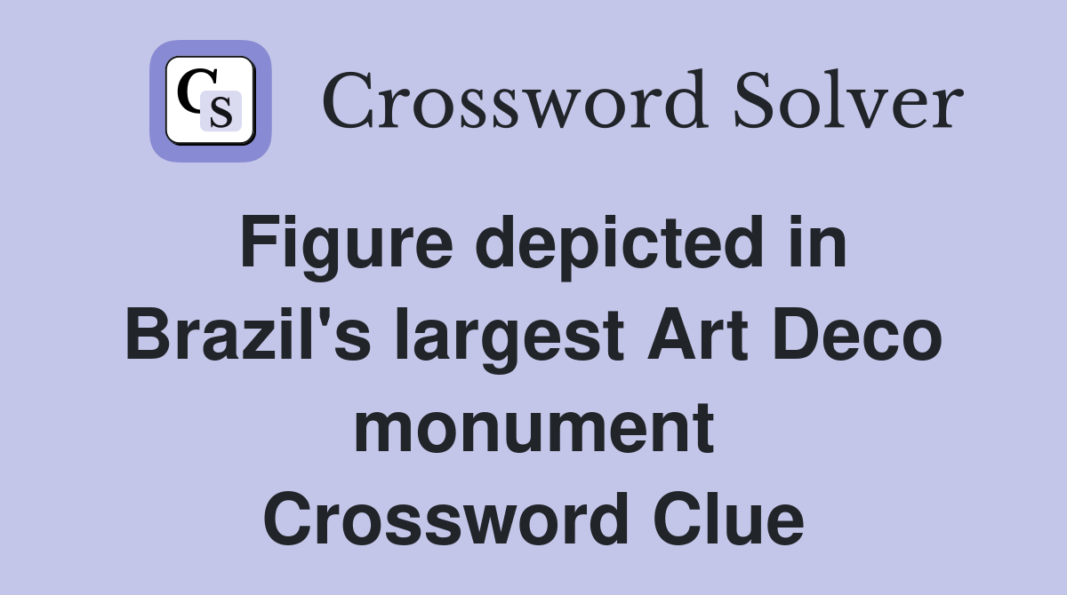 Figure depicted in Brazil's largest Art Deco monument Crossword Clue