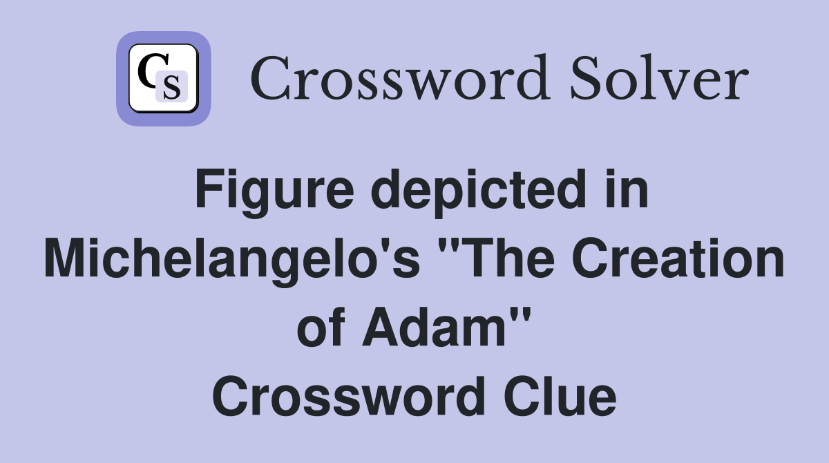 Figure depicted in Michelangelo's "The Creation of Adam" Crossword Clue