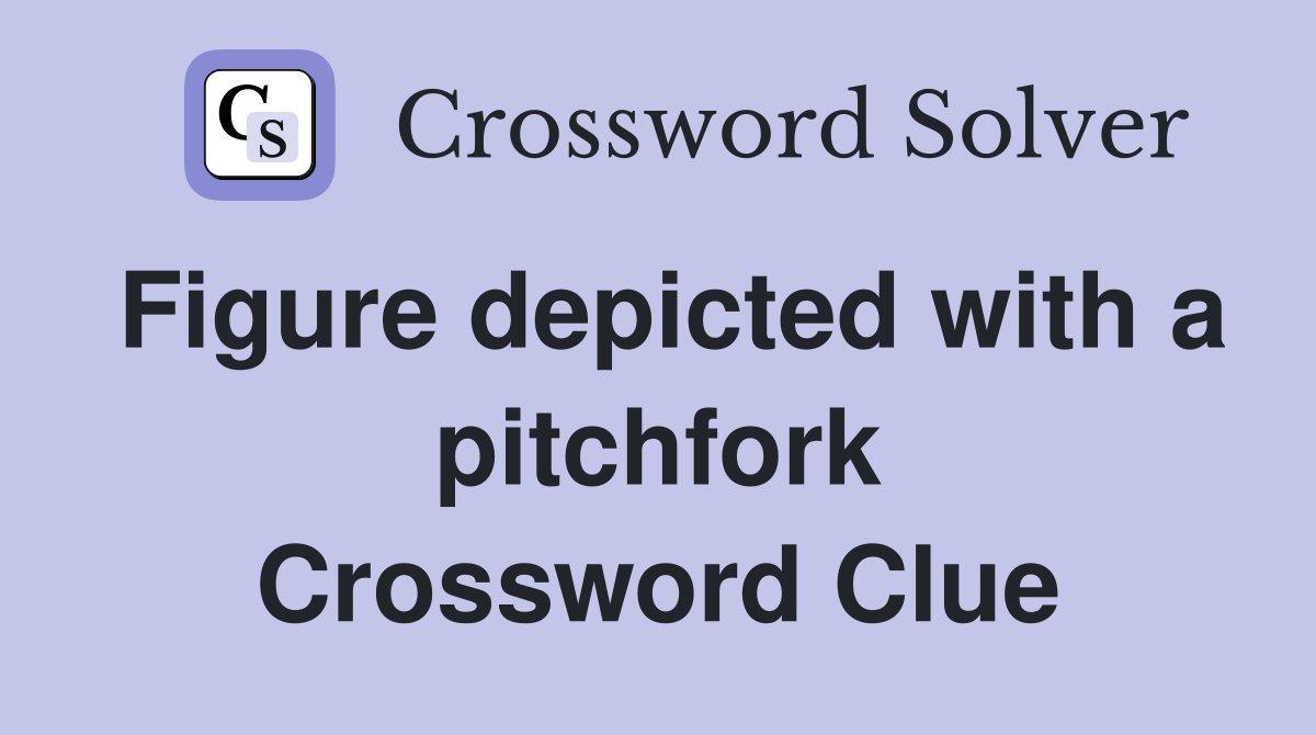 Figure depicted with a pitchfork Crossword Clue