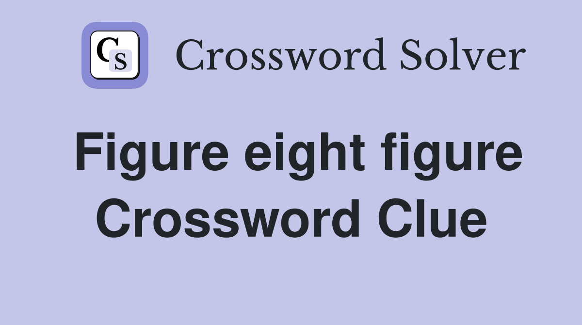 Figure eight figure Crossword Clue