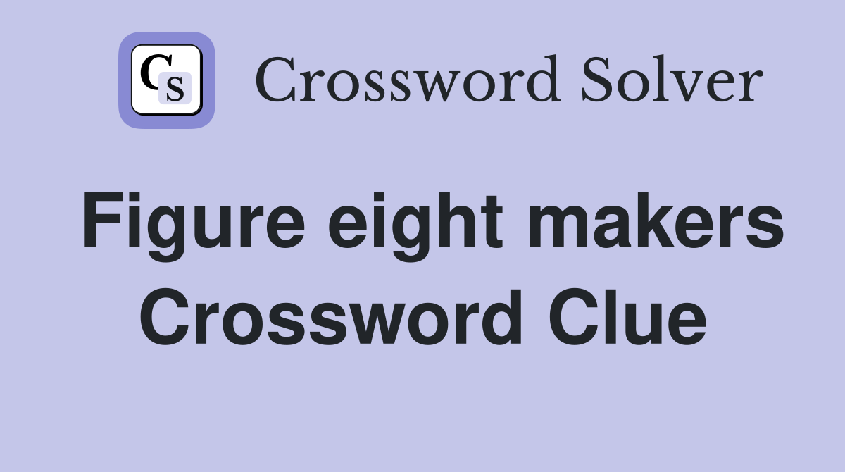 Figure eight makers Crossword Clue