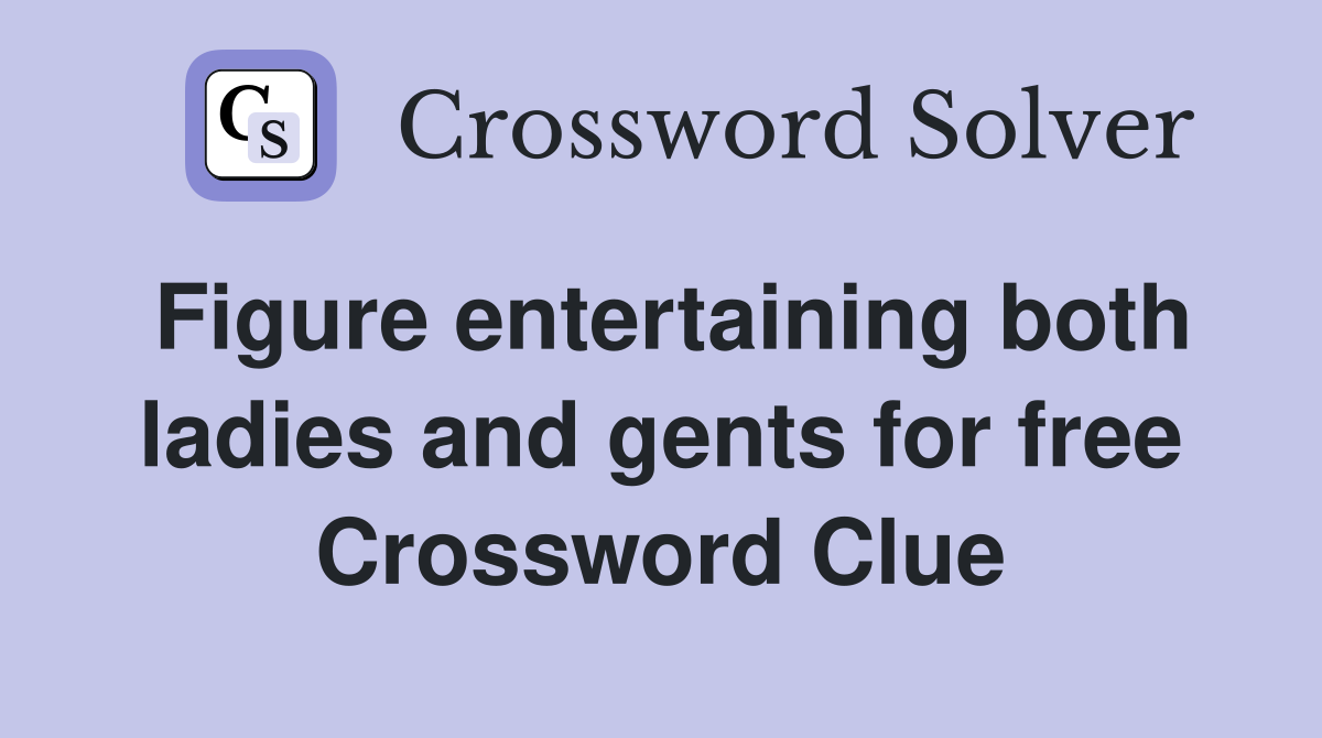 Figure entertaining both ladies and gents for free Crossword Clue