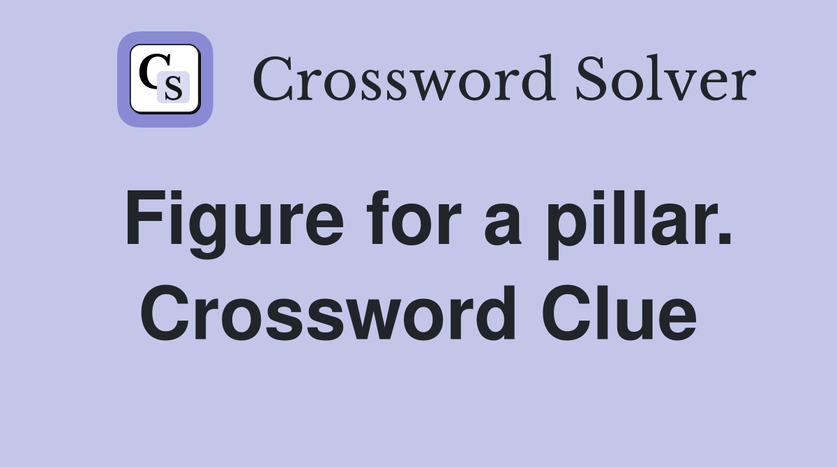 Figure for a pillar. Crossword Clue