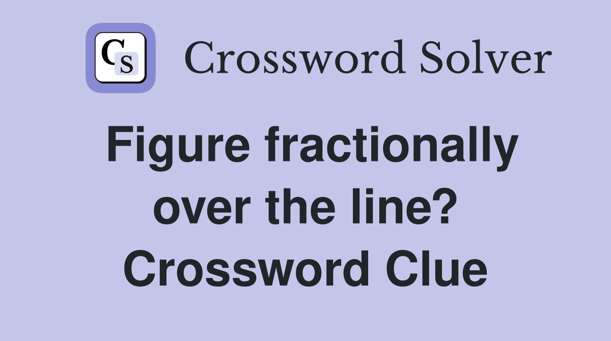 Figure fractionally over the line? Crossword Clue