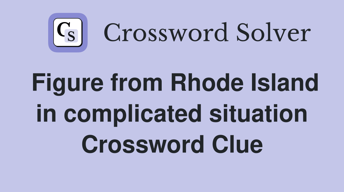 Figure from Rhode Island in complicated situation Crossword Clue