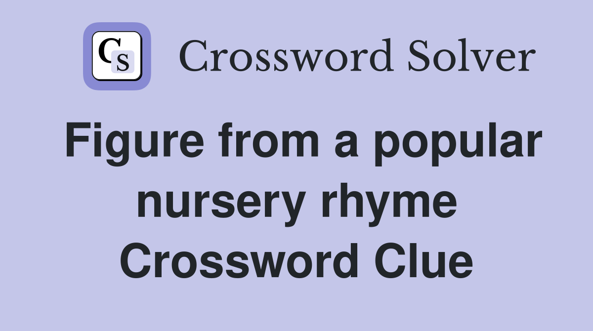 Figure from a popular nursery rhyme Crossword Clue