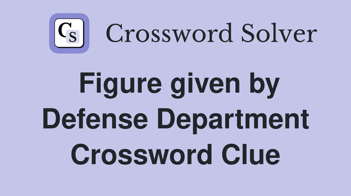Figure given by Defense Department Crossword Clue