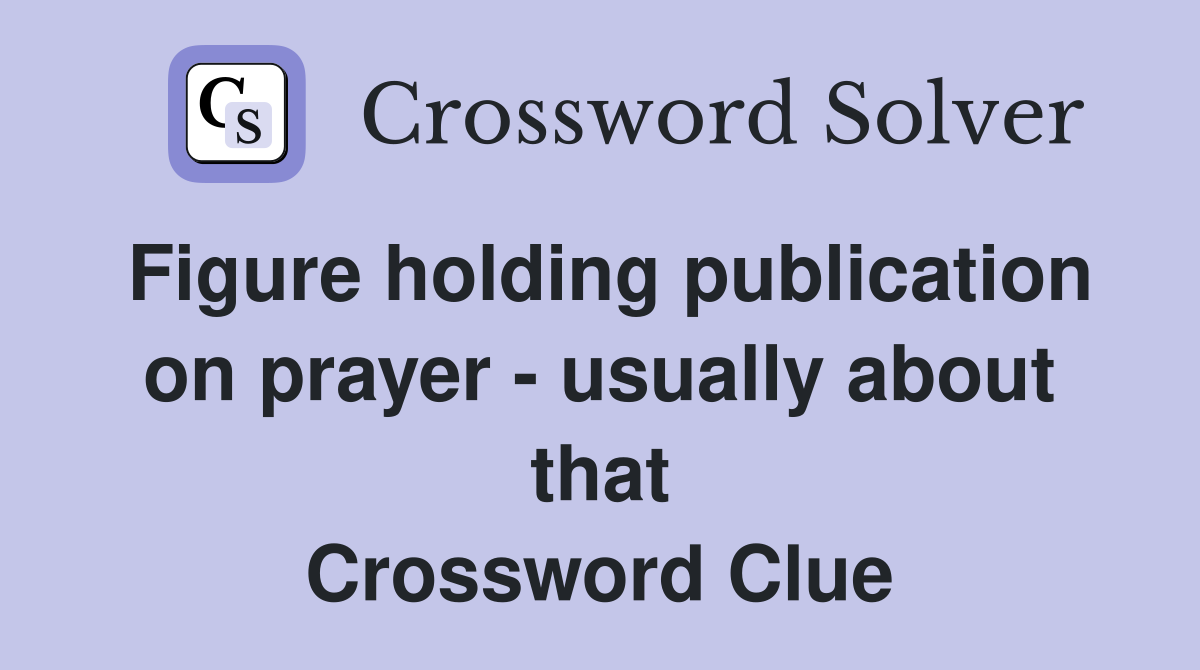Figure holding publication on prayer - usually about that Crossword Clue