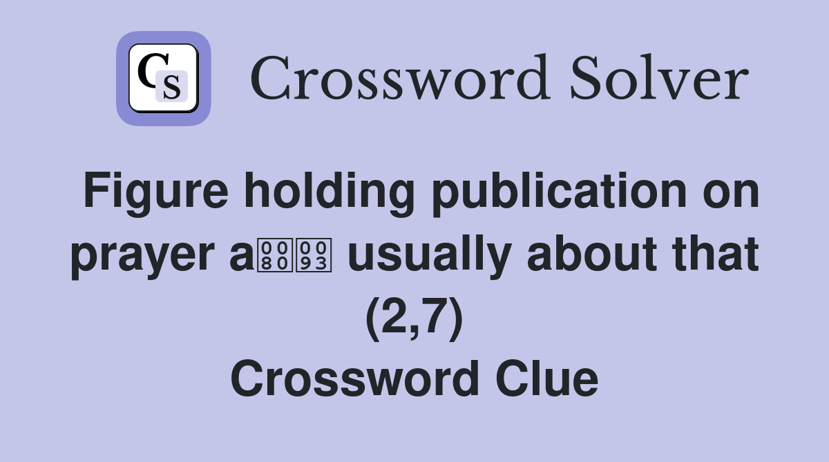 Figure holding publication on prayer a usually about that (2,7) Crossword Clue