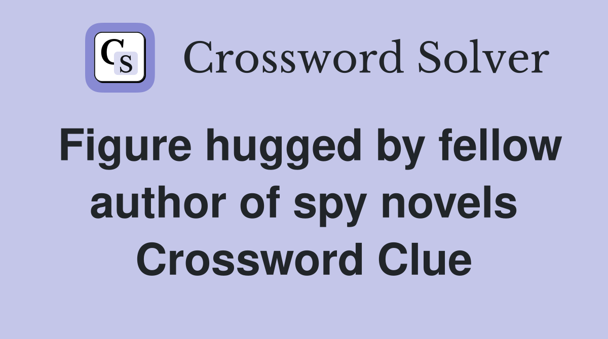 Figure hugged by fellow author of spy novels Crossword Clue