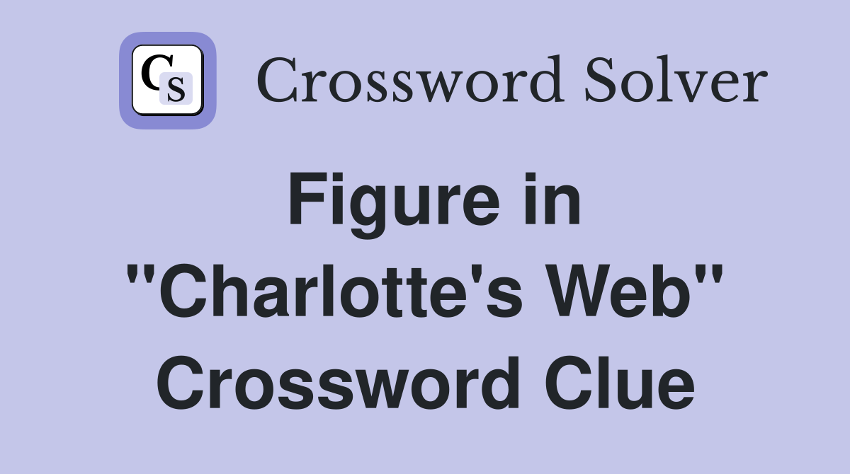 Figure in "Charlotte's Web" Crossword Clue