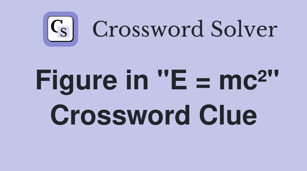 Figure in "E = mc²" Crossword Clue