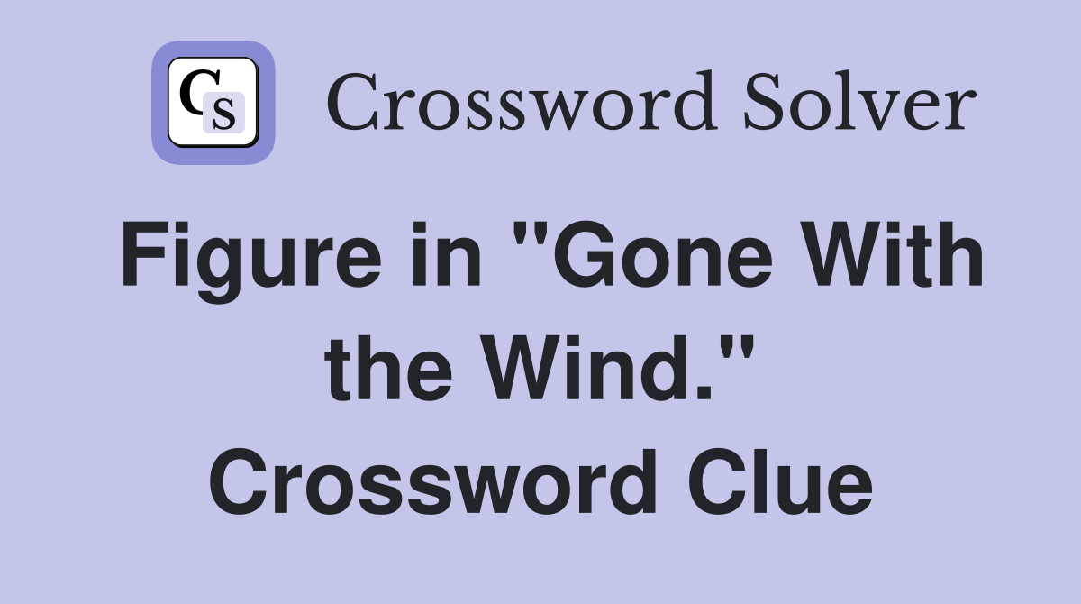 Figure in "Gone With the Wind." Crossword Clue