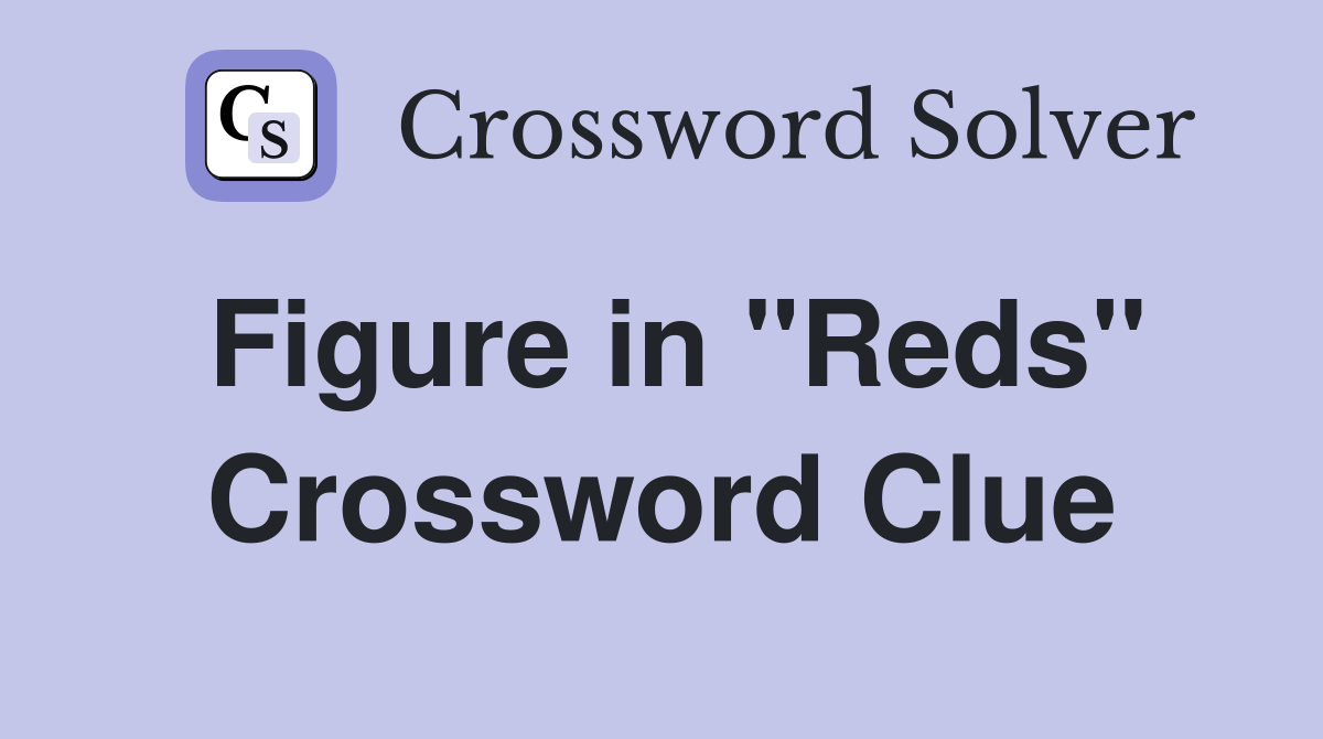Figure in "Reds" Crossword Clue