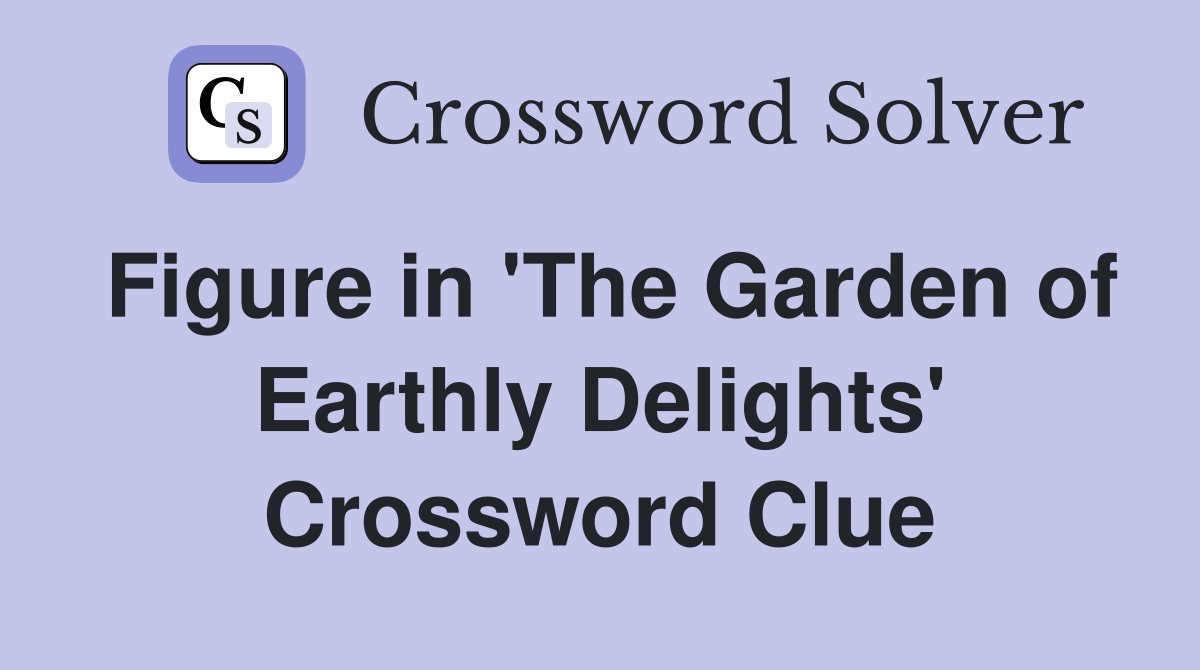 Figure in 'The Garden of Earthly Delights' Crossword Clue
