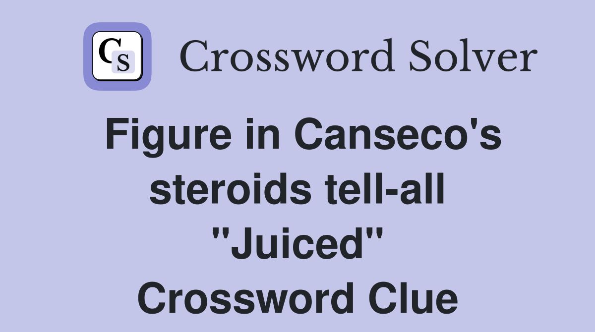 Figure in Canseco's steroids tell-all "Juiced" Crossword Clue