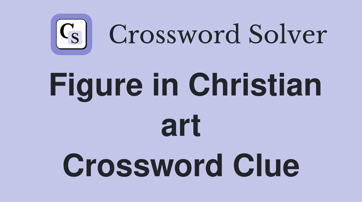 Figure in Christian art Crossword Clue