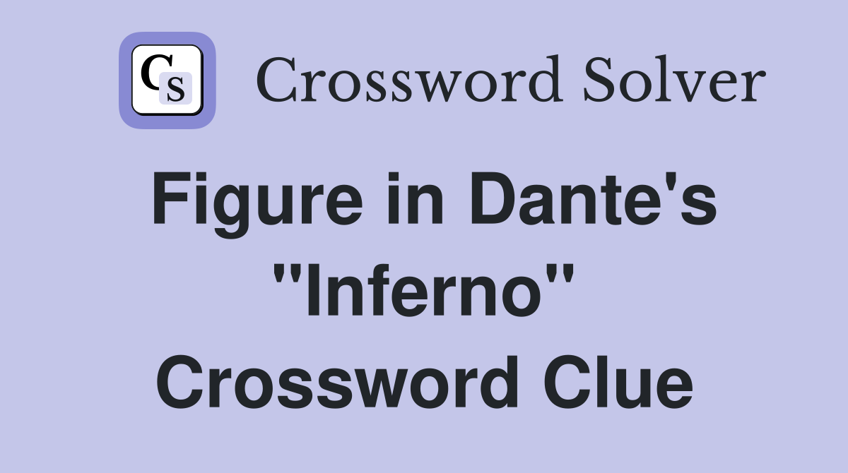 Figure in Dante's "Inferno" Crossword Clue