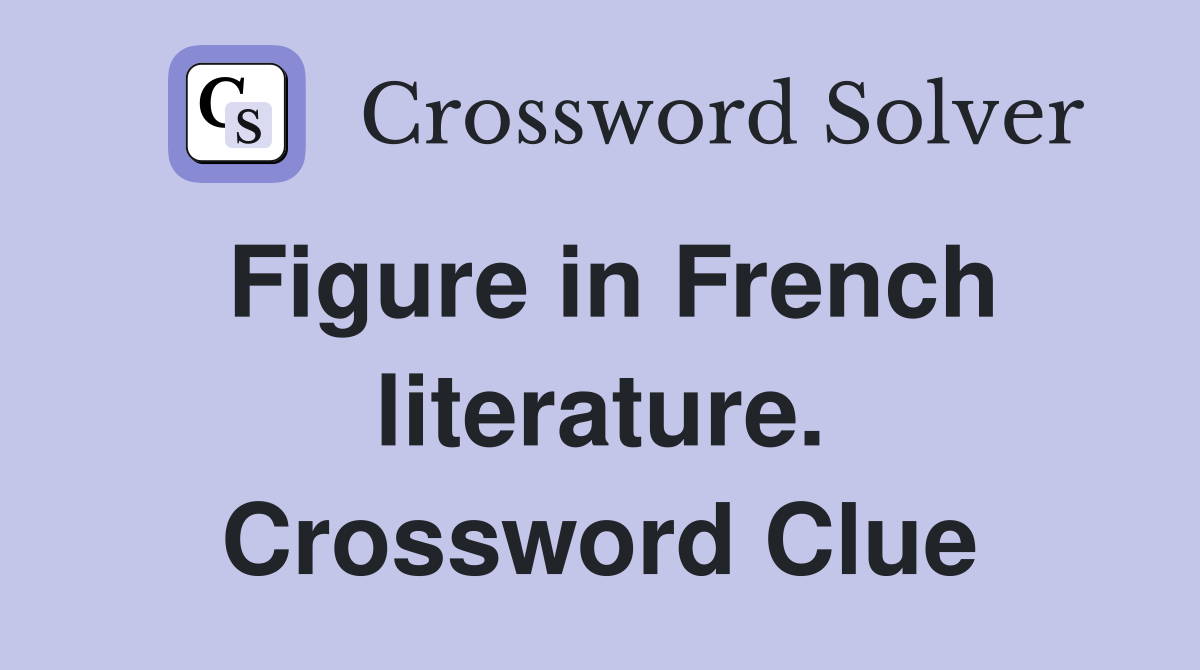 Figure in French literature. Crossword Clue