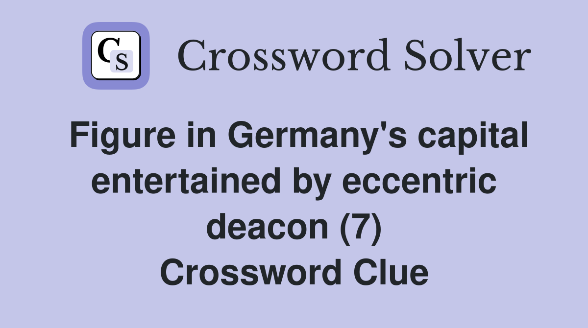Figure in Germany's capital entertained by eccentric deacon (7) Crossword Clue