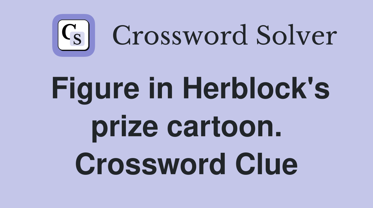 Figure in Herblock's prize cartoon. Crossword Clue