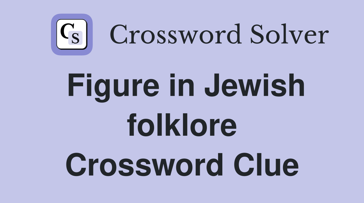Figure in Jewish folklore Crossword Clue