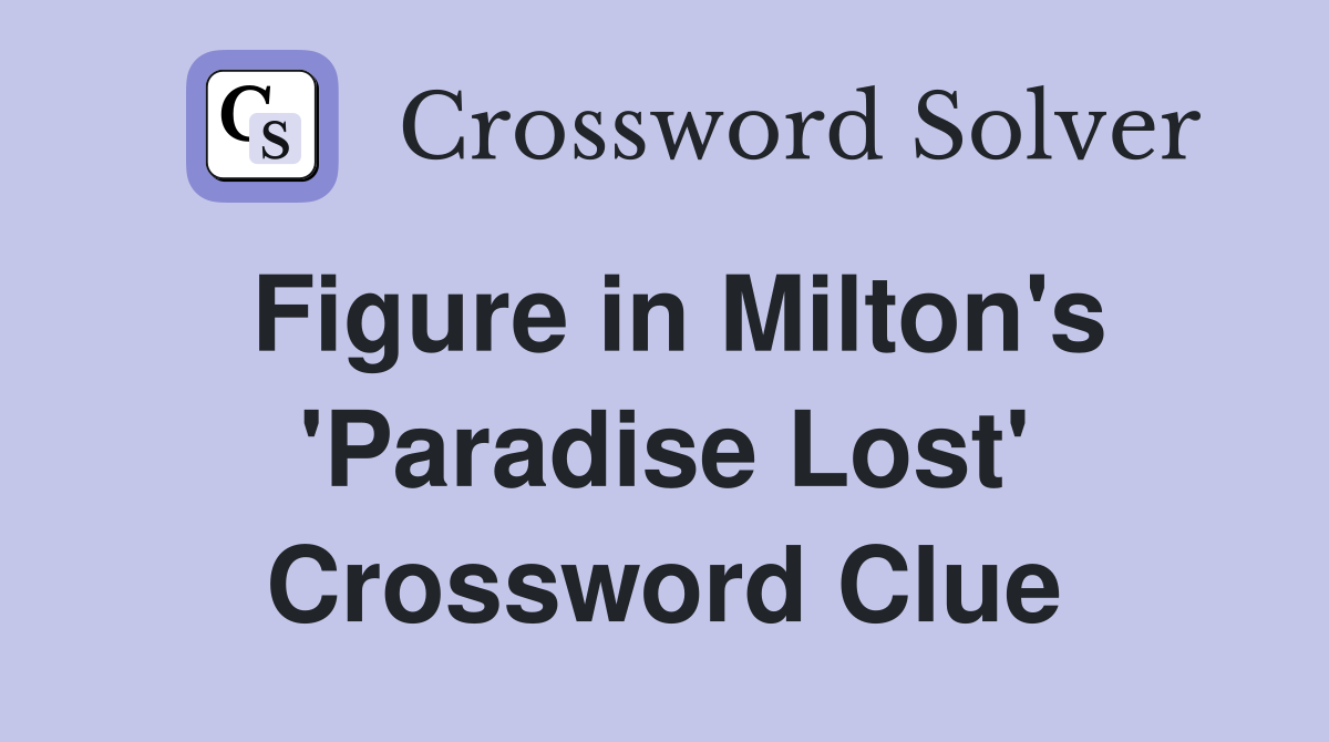 Figure in Milton's 'Paradise Lost' Crossword Clue
