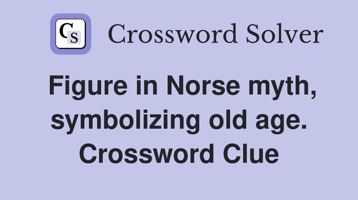 Figure in Norse myth, symbolizing old age. Crossword Clue