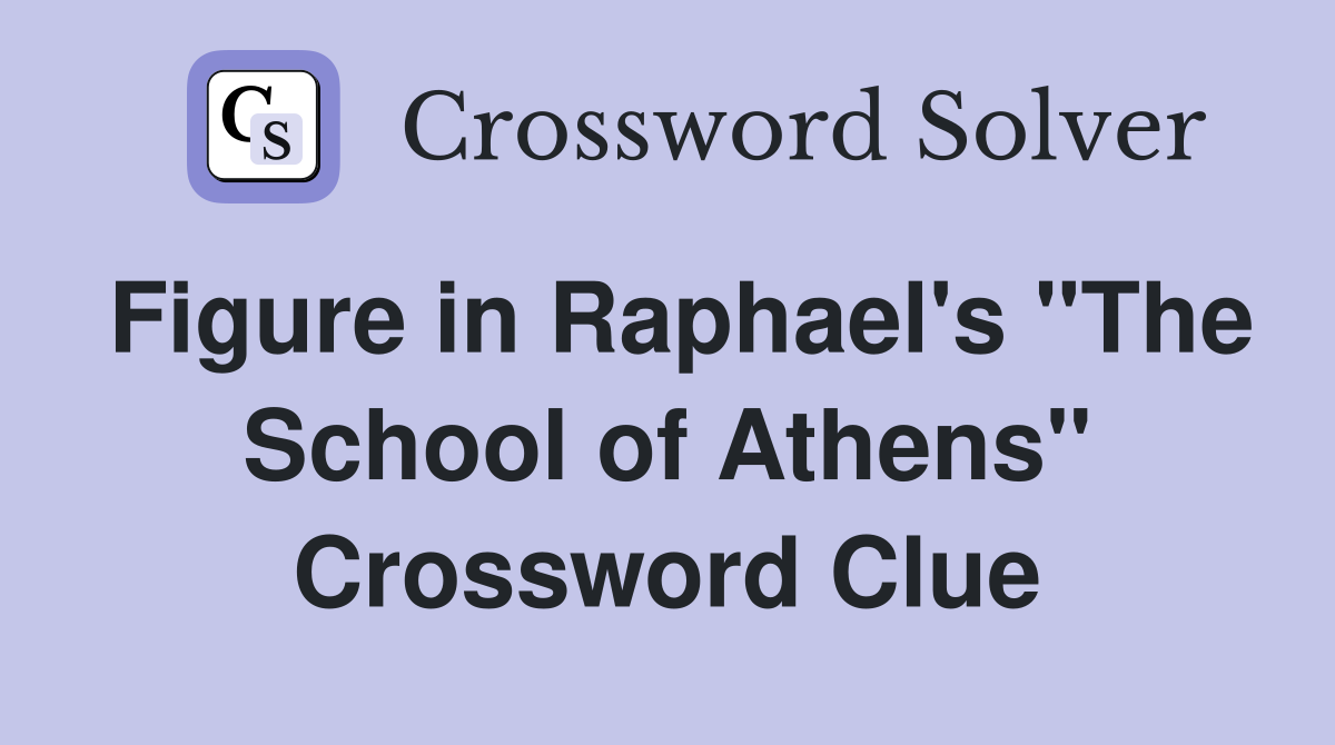 Figure in Raphael's "The School of Athens" Crossword Clue