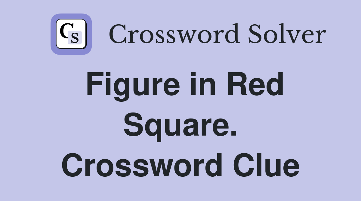 Figure in Red Square. Crossword Clue