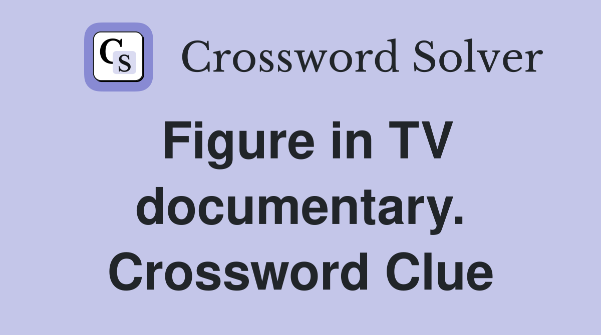 Figure in TV documentary. Crossword Clue